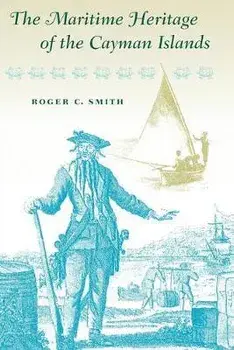 The Maritime Heritage of the Cayman Islands, Paperback/Roger C. Smith