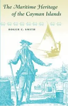 The Maritime Heritage of the Cayman Islands - Roger C. Smith