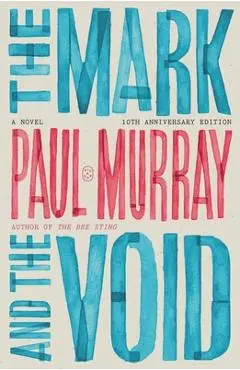 The Mark and the Void: A Novel (10th Anniversary Edition) - Paul Murray