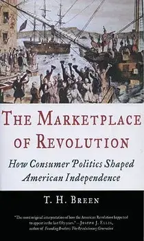 The Marketplace of Revolution: How Consumer Politics Shaped American Independence, Paperback/T. H. Breen