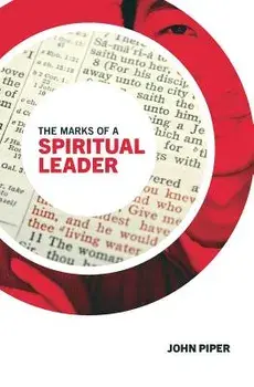 The Marks of a Spiritual Leader, Paperback/John Piper