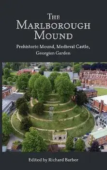 The Marlborough Mound. Prehistoric Mound, Medieval Castle, Georgian Garden, Hardback/***
