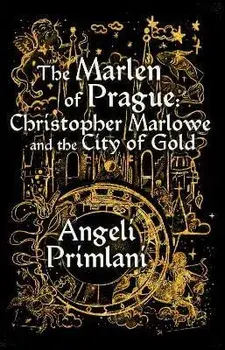 The Marlen of Prague: Christopher Marlowe and the City of Gold, Paperback/Angeli Primlani