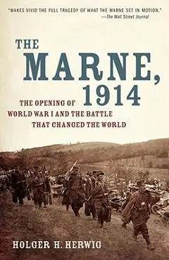 The Marne, 1914: The Opening of World War I and the Battle That Changed the World - Holger H. Herwig