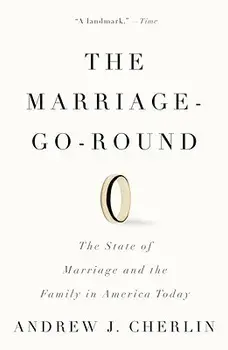 The Marriage-Go-Round: The State of Marriage and the Family in America Today, Paperback/Andrew J. Cherlin