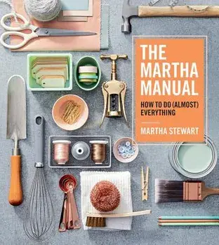 The Martha Manual: How to Do (Almost) Everything, Hardcover/Martha Stewart