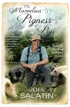 The Marvelous Pigness of Pigs: Respecting and Caring for All God's Creation, Paperback/Joel Salatin