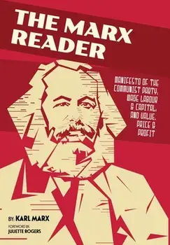 The Marx Reader: Manifesto of the Communist Party; Wage Labour & Capital; and Value, Price & Profit, Hardcover/Karl Marx