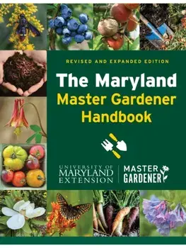 The Maryland Master Gardener Handbook. revised and expanded edition, Hardback/University of Maryland Extension - Master Gardener Program