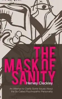 The Mask of Sanity: An Attempt to Clarify Some Issues about the So-Called Psychopathic Personality, Hardcover/Hervey Cleckley