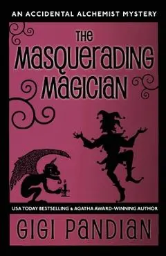 The Masquerading Magician: An Accidental Alchemist Mystery - Gigi Pandian