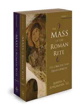 The Mass of the Roman Rite: Its Origins and Development, Paperback/Joseph A. Jungmann S. J.