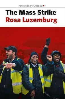The Mass Strike, The Political Party And The Trade Unions, Paperback/Rosa Luxemburg