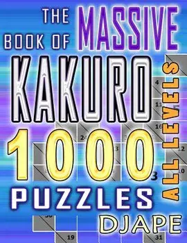 The Massive Book of Kakuro: 1000 Puzzles, Paperback/Djape