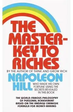 The Master-Key to Riches: The World-Famous Philosophy of Personal Achievement Based on the Andrew Carnegie Formula for Money-Making - Napoleon Hill