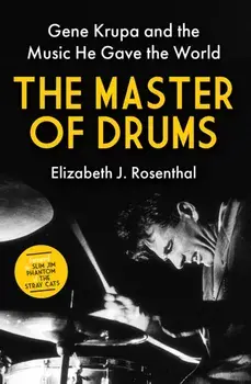 The Master of Drums. Gene Krupa and the Music He Gave the World, Hardback/Elizabeth J. Rosenthal