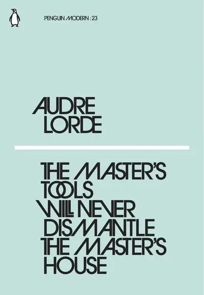 The Master's Tools Will Never Dismantle the Master's House | Audre Lorde