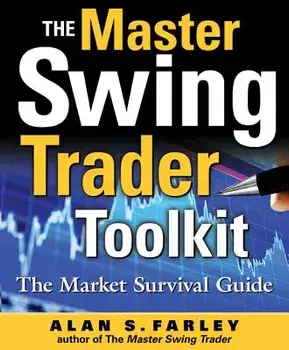 The Master Swing Trader Toolkit: The Market Survival Guide, Hardcover/Alan S. Farley
