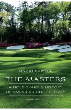 The Masters: A Hole-by-Hole History of America's Golf Classic - David Sowell