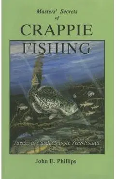 The Masters' Secrets of Crappie Fishing - John E. Phillips