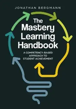 The Mastery Learning Handbook: A Competency-Based Approach to Student Achievement, Paperback/Jonathan Bergmann