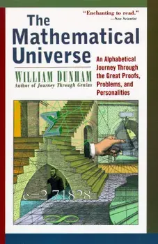 The Mathematical Universe: An Alphabetical Journey Through the Great Proofs, Problems, and Personalities, Paperback/William Dunham