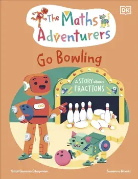 The Maths Adventurers Go Bowling. A Story About Fractions, Hardback/Sital Gorasia Chapman
