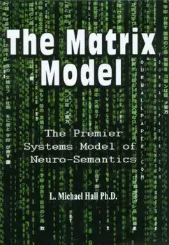 The Matrix Model: The Premier Systems Model of Neuro-Semantics, Paperback/L. Michael Hall