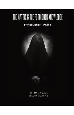 The Matrix & The Forbidden Knowledge (Part 1): Introduction - Malik Bade