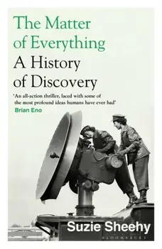 The Matter of Everything. A History of Discovery, Paperback/Suzie Sheehy