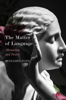 The Matter of Language – Abstraction and Poetry, Paperback/Benjamin Noys