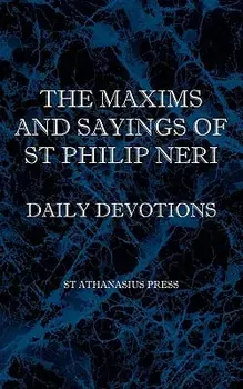 The Maxims and Sayings of St Philip Neri, Paperback/St Philip Neri