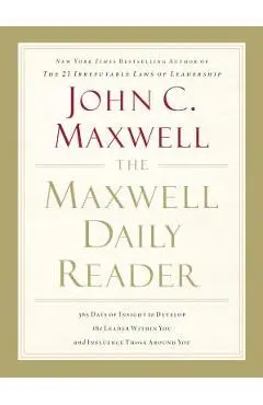 The Maxwell Daily Reader: 365 Days of Insight to Develop the Leader Within You and Influence Those Around You - John C. Maxwell