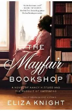 The Mayfair Bookshop: A Novel of Nancy Mitford and the Pursuit of Happiness - Eliza Knight