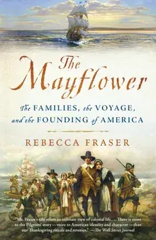 The Mayflower: The Families, the Voyage, and the Founding of America, Paperback/Rebecca Fraser