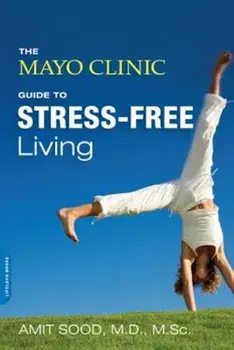 The Mayo Clinic Guide to Stress-Free Living, Paperback/Amit Sood