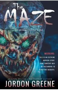 The Maze: An Extreme Horror Story - Jordon Greene