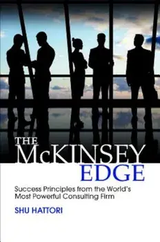 The McKinsey Edge: Success Principles from the World's Most Powerful Consulting Firm, Hardcover/Shu Hattori