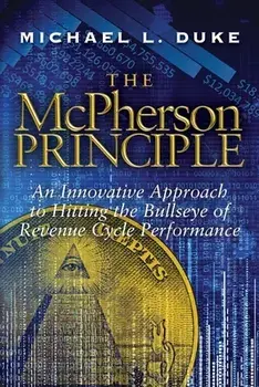 The McPherson Principle: An Innovative Approach to Hitting the Bullseye of Revenue Cycle Performance, Paperback/Michael L. Duke