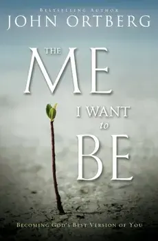 The Me I Want to Be. Becoming God's Best Version of You, Paperback/John Ortberg