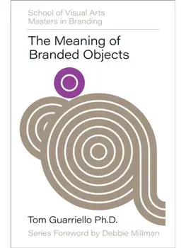 The Meaning of Branded Objects. Why Some Things Matter More Than Others, Hardback/Dr. Tom Guarriello