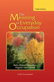 The Meaning of Everyday Occupation, Hardcover/Betty Risteen Hasselkus