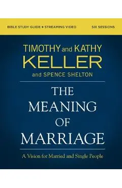 The Meaning of Marriage Bible Study Guide Plus Streaming Video, Updated Edition: A Vision for Married and Single People - Timothy Keller