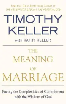 The Meaning of Marriage: Facing the Complexities of Commitment with the Wisdom of God, Paperback/Timothy Keller
