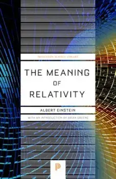 The Meaning of Relativity: Including the Relativistic Theory of the Non-Symmetric Field, Fifth Edition, Paperback/Albert Einstein