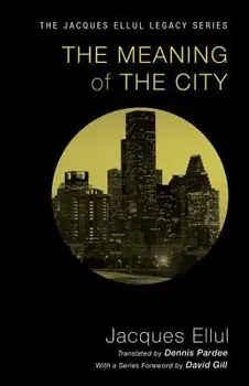 The Meaning of the City, Paperback/Jacques Ellul