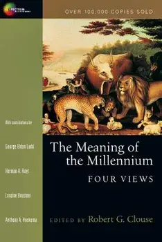 The Meaning of the Millennium: Four Views, Paperback/Robert G. Clouse