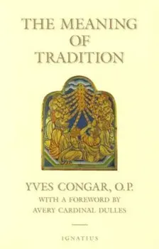 The Meaning of Tradition, Paperback/Yves Congar