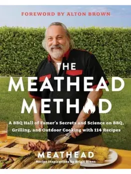 The Meathead Method. A BBQ Hall of Famer's Secrets and Science on BBQ, Grilling, and Outdoor Cooking with 114 Recipes, Hardback/Meathead
