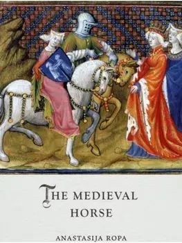The Medieval Horse, Hardback/Anastasija Ropa